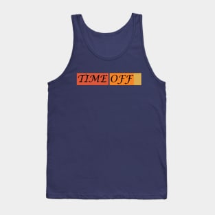 Time off Tank Top